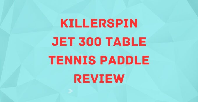 Killerspin Jet 300 Table Tennis Paddle Review