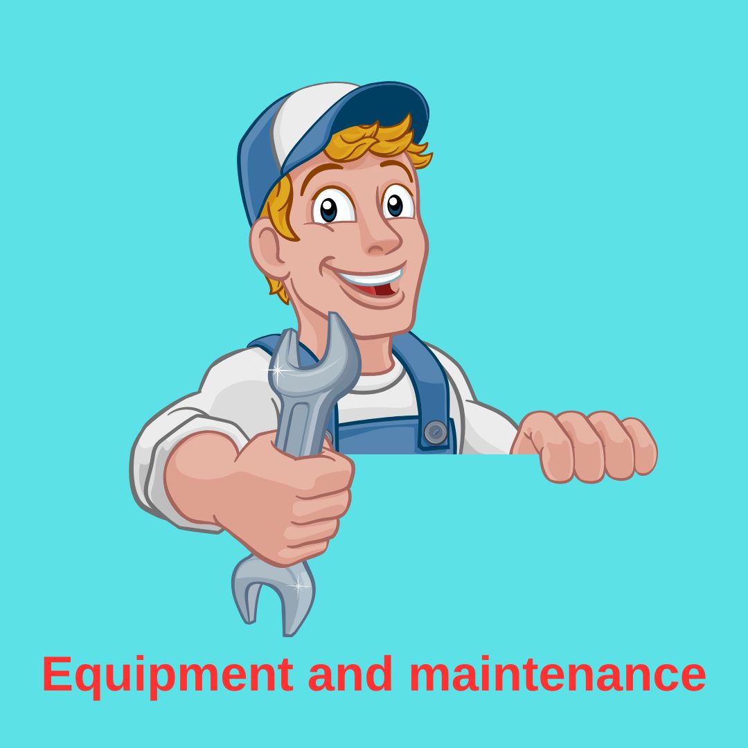Equipment and maintenance
