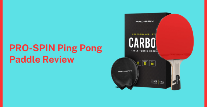 PRO-SPIN Ping Pong Paddle Review